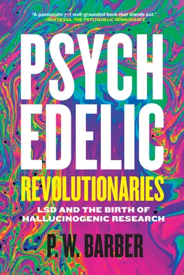 Revoluționari psihedelici: LSD și nașterea cercetării halucinogene - Psychedelic Revolutionaries: LSD and the Birth of Hallucinogenic Research