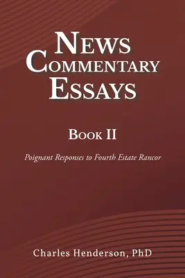 News Commentary Essays Book II: Poignant Responses to Fourth Estate Rancor