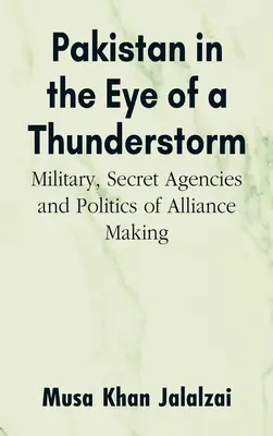 Pakistanul în ochiul unei furtuni: Armata, agențiile secrete și politica încheierii de alianțe - Pakistan in the Eye of a Thunderstorm: Military, Secret Agencies and Politics of Alliance Making