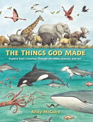 Lucrurile făcute de Dumnezeu: Explorează creația lui Dumnezeu prin Biblie, știință și artă - The Things God Made: Explore God's Creation Through the Bible, Science, and Art