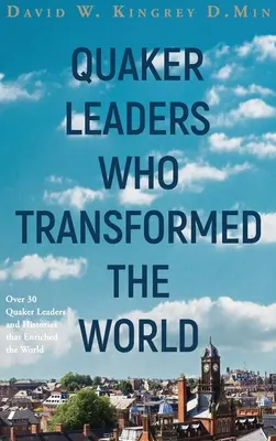 Lideri quakeri care au transformat lumea - Quaker Leaders Who Transformed the World