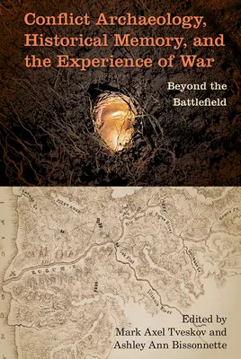 Arheologia conflictelor, memoria istorică și experiența războiului: dincolo de câmpul de luptă - Conflict Archaeology, Historical Memory, and the Experience of War: Beyond the Battlefield