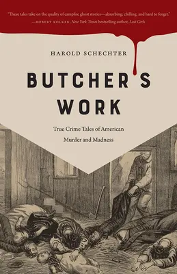Butcher's Work: Povești cu crime adevărate despre crime și nebunii americane - Butcher's Work: True Crime Tales of American Murder and Madness