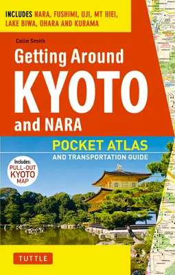 Getting Around Kyoto and Nara: Atlas de buzunar și ghid de transport; include Nara, Fushimi, Uji, MT Hiei, Lacul Biwa, Ohara și Kurama - Getting Around Kyoto and Nara: Pocket Atlas and Transportation Guide; Includes Nara, Fushimi, Uji, MT Hiei, Lake Biwa, Ohara and Kurama