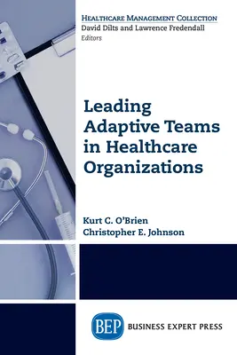 Conducerea echipelor adaptive în organizațiile din domeniul sănătății - Leading Adaptive Teams in Healthcare Organizations