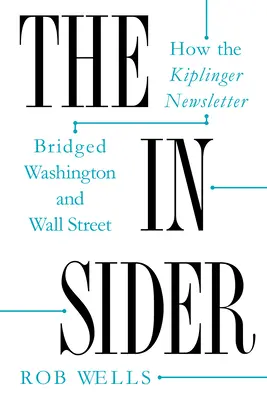 The Insider: Cum Newsletter-ul Kiplinger a făcut legătura între Washington și Wall Street - The Insider: How the Kiplinger Newsletter Bridged Washington and Wall Street