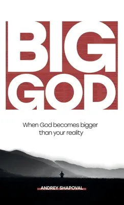 Marele Dumnezeu: Când Dumnezeu devine mai mare decât realitatea ta - Big God: When God becomes bigger than your reality