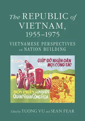 Republica Vietnam, 1955-1975: Perspective vietnameze asupra construirii națiunii - The Republic of Vietnam, 1955-1975: Vietnamese Perspectives on Nation Building
