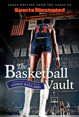 Sports Illustrated the Basketball Vault: Scrieri excelente din paginile revistei Sports Illustrated - Sports Illustrated the Basketball Vault: Great Writing from the Pages of Sports Illustrated