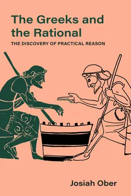 Grecii și raționalul: Descoperirea rațiunii practice Volumul 76 - The Greeks and the Rational: The Discovery of Practical Reason Volume 76
