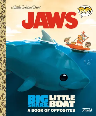 Fălci: Rechin mare, barcă mică! o carte a contrariilor (Funko Pop!) - Jaws: Big Shark, Little Boat! a Book of Opposites (Funko Pop!)