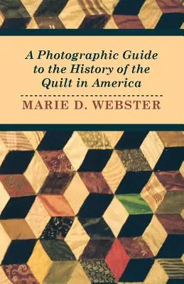 Un ghid fotografic pentru istoria quilt-ului în America - A Photographic Guide to the History of the Quilt in America