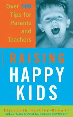Creșterea copiilor fericiți: Peste 100 de sfaturi pentru părinți și profesori - Raising Happy Kids: Over 100 Tips for Parents and Teachers