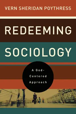 Răscumpărarea sociologiei: O abordare centrată pe Dumnezeu - Redeeming Sociology: A God-Centered Approach