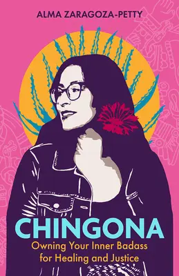 Chingona: Deținând Badass interior pentru vindecare și justiție - Chingona: Owning Your Inner Badass for Healing and Justice