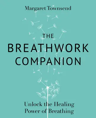 The Breathwork Companion: Deblochează puterea vindecătoare a respirației - The Breathwork Companion: Unlock the Healing Power of Breathing