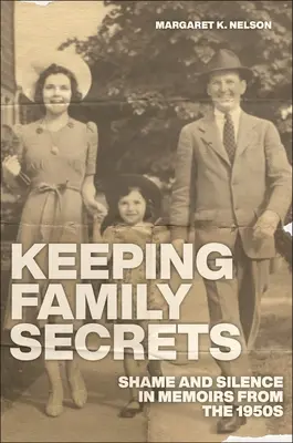 Păstrarea secretelor de familie: Rușine și tăcere în memoriile din anii 1950 - Keeping Family Secrets: Shame and Silence in Memoirs from the 1950s