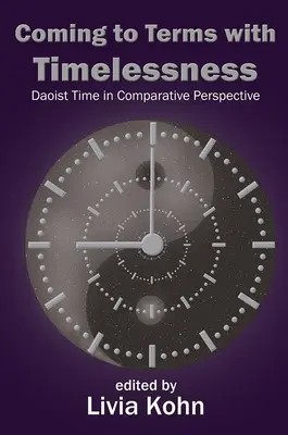 Confruntarea cu atemporalitatea: Timpul taoist în perspectivă comparată - Coming to Terms with Timelessness: Daoist Time in Comparative Perspective