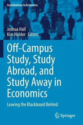 Off-Campus Study, Study Abroad, and Study Away in Economics: Lăsând tabla în urmă - Off-Campus Study, Study Abroad, and Study Away in Economics: Leaving the Blackboard Behind