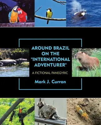 În jurul Braziliei pe aventurierul internațional: Un panegiric ficțional - Around Brazil on the International Adventurer: A Fictional Panegyric