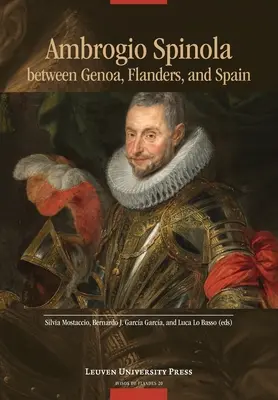 Ambrogio Spinola între Genova, Flandra și Spania - Ambrogio Spinola Between Genoa, Flanders, and Spain