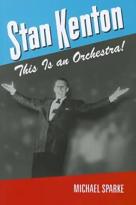 Stan Kenton: Aceasta este o orchestră! - Stan Kenton: This Is an Orchestra!
