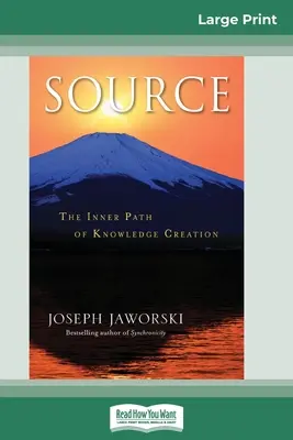 Sursa: Calea interioară a creării cunoașterii (16pt Large Print Edition) - Source: The Inner Path of Knowledge Creation (16pt Large Print Edition)