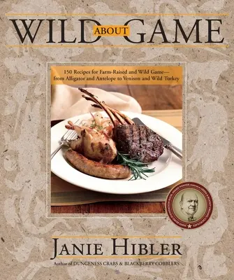 Wild about Game: 150 de rețete pentru vânat de crescătorie și vânat sălbatic - de la aligator și antilopă la vânat și curcan sălbatic - Wild about Game: 150 Recipes for Farm-Raised and Wild Game - From Alligator and Antelope to Venison and Wild Turkey
