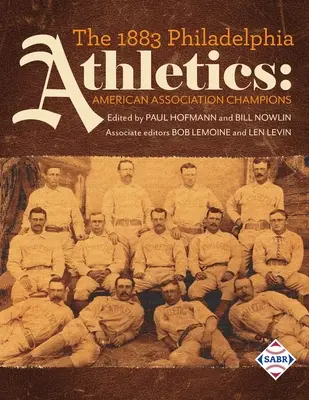 Philadelphia Athletics 1883: Campionii Asociației Americane - The 1883 Philadelphia Athletics: American Association Champions
