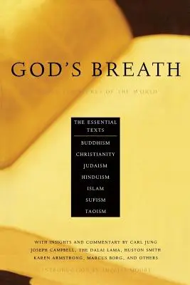 Respirația lui Dumnezeu: Scripturile sacre ale lumii - Textele esențiale ale budismului, creștinismului, iudaismului, islamului, hinduismului, suf - God's Breath: Sacred Scriptures of the World -- The Essential Texts of Buddhism, Christianity, Judaism, Islam, Hinduism, Suf