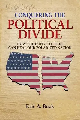 Cucerirea diviziunii politice: Cum poate Constituția să vindece națiunea noastră polarizată - Conquering the Political Divide: How the Constitution Can Heal Our Polarized Nation