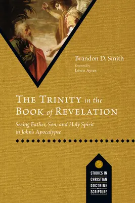 Trinitatea în Cartea Apocalipsei: Văzând Tatăl, Fiul și Duhul Sfânt în Apocalipsa lui Ioan - The Trinity in the Book of Revelation: Seeing Father, Son, and Holy Spirit in John's Apocalypse