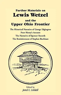 Materiale suplimentare despre Lewis Wetzel și frontiera superioară a statului Ohio: Relatarea istorică a lui George Edgington, relatarea lui Peter Henry, relatarea lui S - Further Materials on Lewis Wetzel and the Upper Ohio Frontier: The Historical Narrative of George Edgington, Peter Henry's Account, the Narrative of S