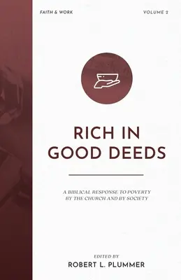 Bogat în fapte bune: Un răspuns biblic la sărăcie din partea bisericii și a societății - Rich in Good Deeds: A Biblical Response to Poverty by the Church and by Society