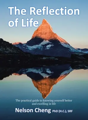 Reflecția vieții: Ghidul practic pentru a te cunoaște mai bine și a excela în viață (Cheng (H C. ). Srf Nelson) - The Reflection of Life: The Practical Guide to Knowing Yourself Better and Excelling in Life (Cheng (H C. ). Srf Nelson)