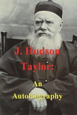 J. Hudson Taylor: O autobiografie - J. Hudson Taylor: An Autobiography