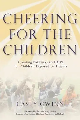 Aplauze pentru copii: Crearea de căi către speranță pentru copiii expuși la traume - Cheering for the Children: Creating Pathways to HOPE for Children Exposed to Trauma