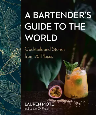 A Bartender's Guide to the World: Cocteiluri și povești din 75 de locuri - A Bartender's Guide to the World: Cocktails and Stories from 75 Places
