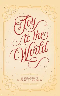 Bucurie pentru lume: Inspirație pentru a sărbători sezonul - Joy to the World: Inspiration to Celebrate the Season