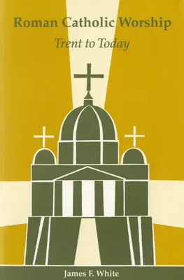 Cultul romano-catolic: De la Trent până astăzi - Roman Catholic Worship: Trent to Today