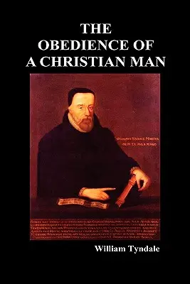 Obediența unui om creștin și cum ar trebui să guverneze conducătorii creștini - Obedience of a Christian Man and How Christian Rulers Ought to Govern