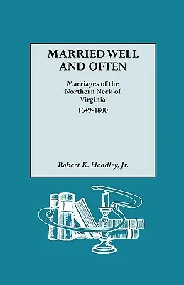 Married Well and Often: Căsătoriile din regiunea Northern Neck din Virginia, 1649-1800 - Married Well and Often: Marriages of the Northern Neck of Virginia, 1649-1800