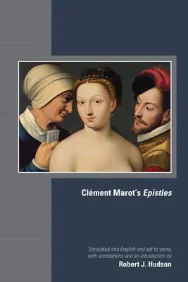 Epistolele lui Clment Marot: Volumul 582 - Clment Marot's Epistles: Volume 582