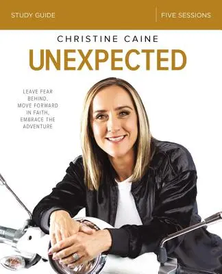 Ghidul de studiu biblic Unexpected: Lasă frica în urmă, mergi înainte în credință, îmbrățișează aventura - Unexpected Bible Study Guide: Leave Fear Behind, Move Forward in Faith, Embrace the Adventure