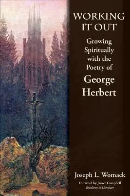 Rezolvarea problemei: Creșterea spirituală cu ajutorul poeziei lui George Herbert - Working it Out: Growing Spiritually with the Poetry of George Herbert