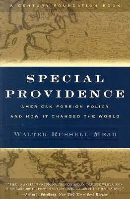 Special Providence: Politica externă americană și modul în care aceasta a schimbat lumea - Special Providence: American Foreign Policy and How It Changed the World