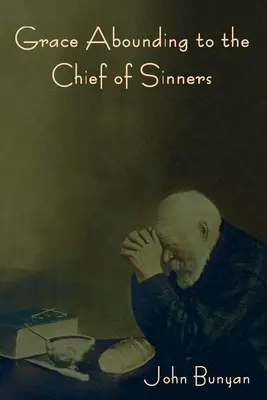 Harul care se revarsă asupra celui mai mare dintre păcătoși (Grace Abounding to the Chief of Sinners) - Grace Abounding to the Chief of Sinners