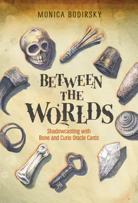 Între lumi: Shadowcasting cu cărți de oracol Bone and Curio - Between the Worlds: Shadowcasting with Bone and Curio Oracle Cards