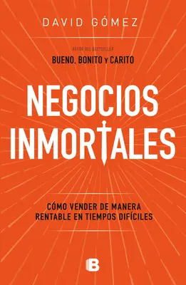 Negocios Inmortales / Afacerile nemuritoare. Cum să vinzi eficient din punct de vedere al costurilor în vremuri dificile - Negocios Inmortales / Immortal Businesses. How to Sell Cost-Effectively During H Ard Times