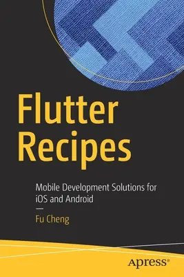 Rețete Flutter: Soluții de dezvoltare mobilă pentru IOS și Android - Flutter Recipes: Mobile Development Solutions for IOS and Android